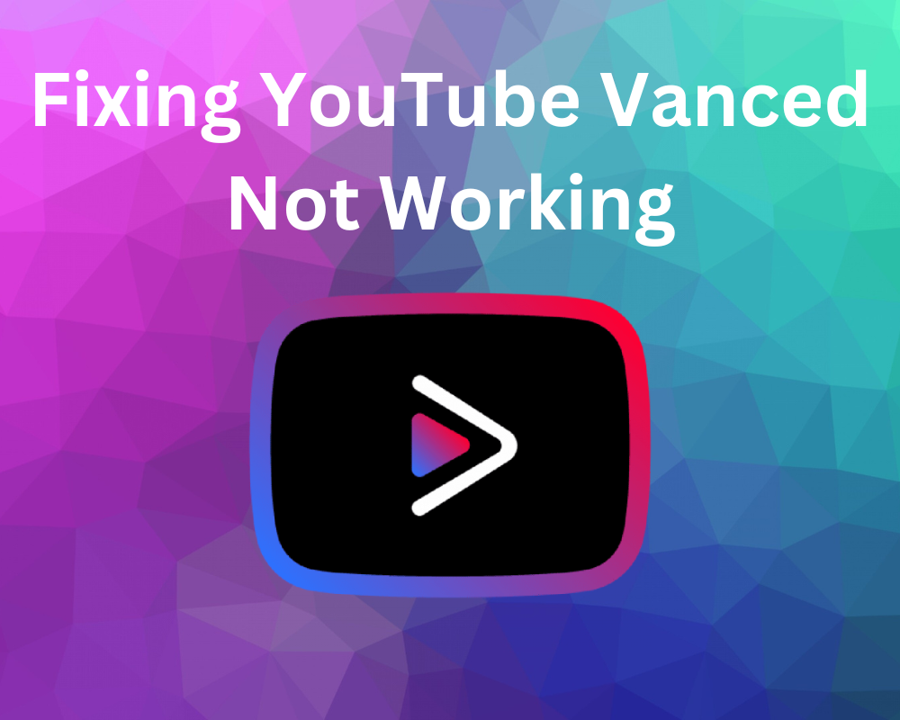 Fixing YouTube Vanced Not Working
