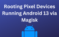 Rooting Pixel Devices Running Android 13 via Magisk