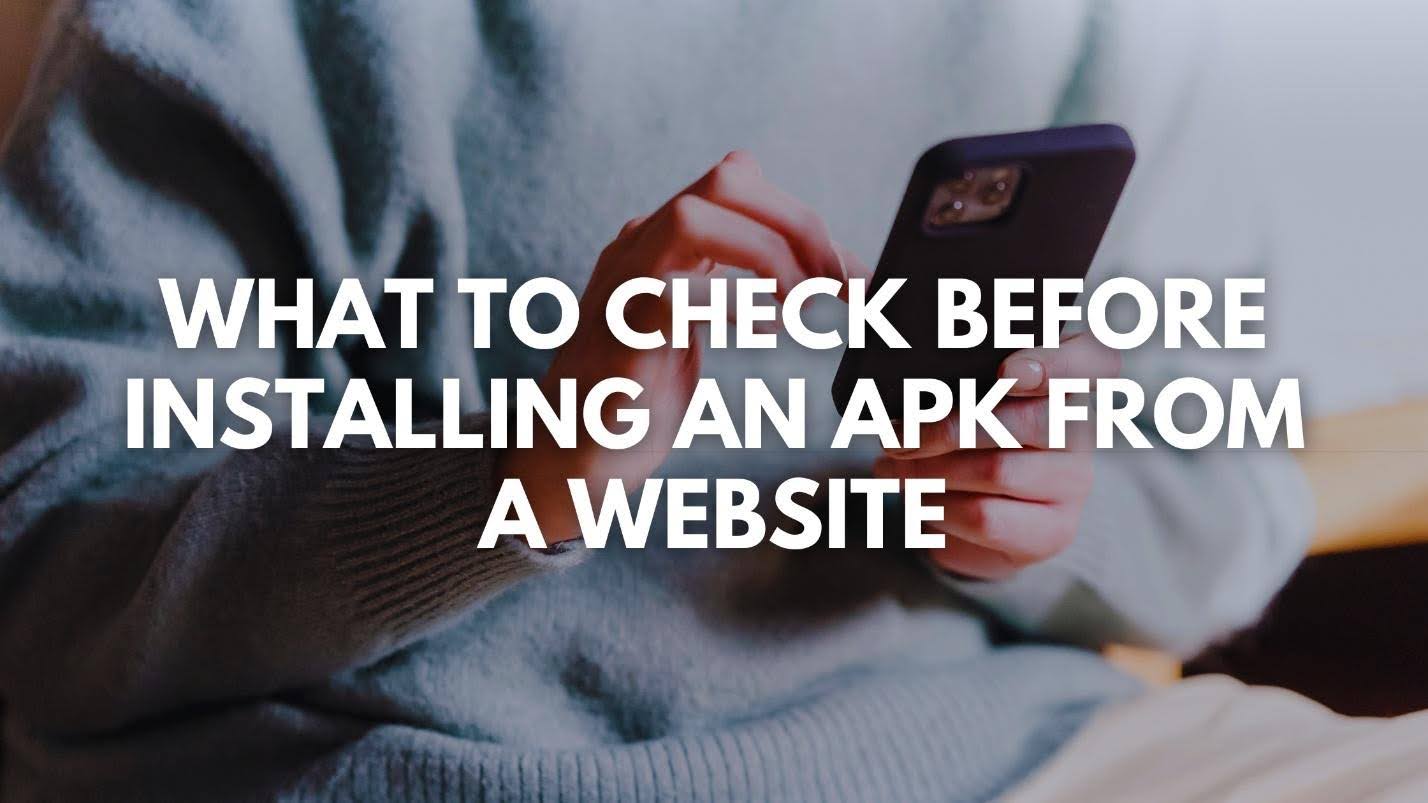 A person using a smartphone, overlaid with the text “What to check before installing an APK from a website
